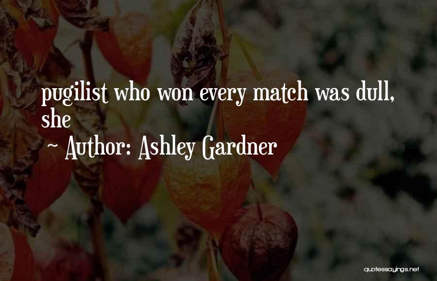 Ashley Gardner Quotes: Pugilist Who Won Every Match Was Dull, She