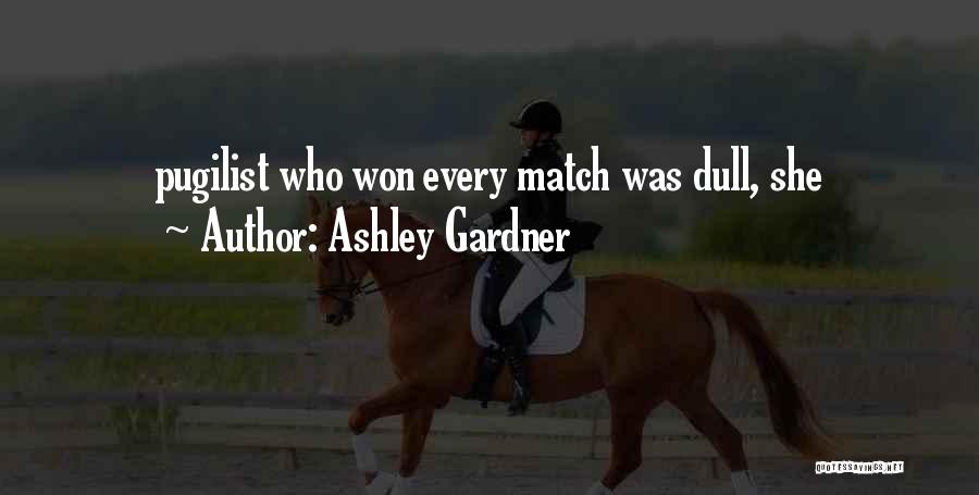 Ashley Gardner Quotes: Pugilist Who Won Every Match Was Dull, She