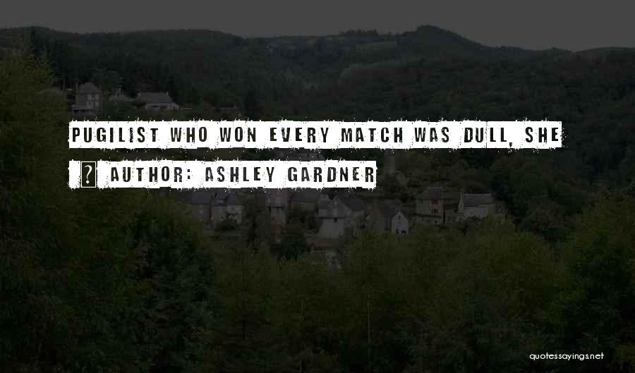 Ashley Gardner Quotes: Pugilist Who Won Every Match Was Dull, She