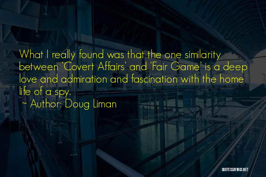 Doug Liman Quotes: What I Really Found Was That The One Similarity Between 'covert Affairs' And 'fair Game' Is A Deep Love And