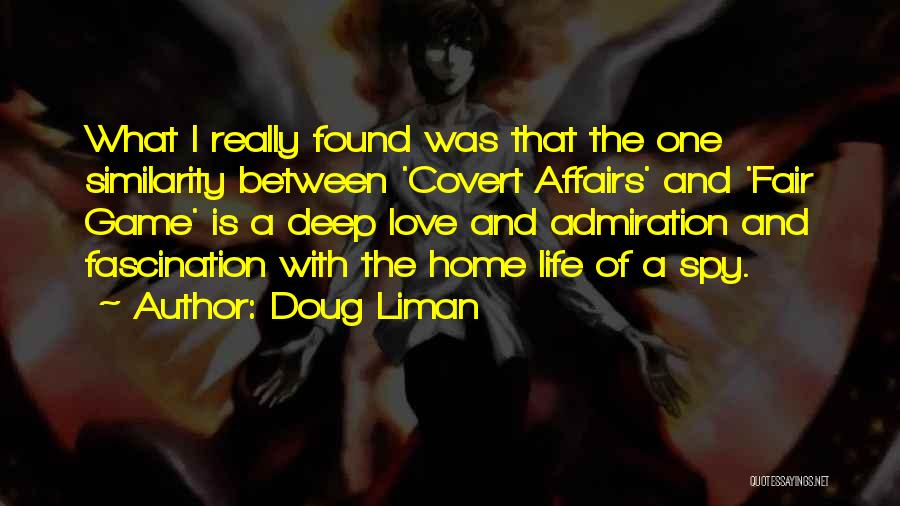 Doug Liman Quotes: What I Really Found Was That The One Similarity Between 'covert Affairs' And 'fair Game' Is A Deep Love And