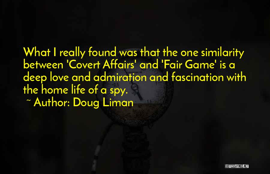 Doug Liman Quotes: What I Really Found Was That The One Similarity Between 'covert Affairs' And 'fair Game' Is A Deep Love And
