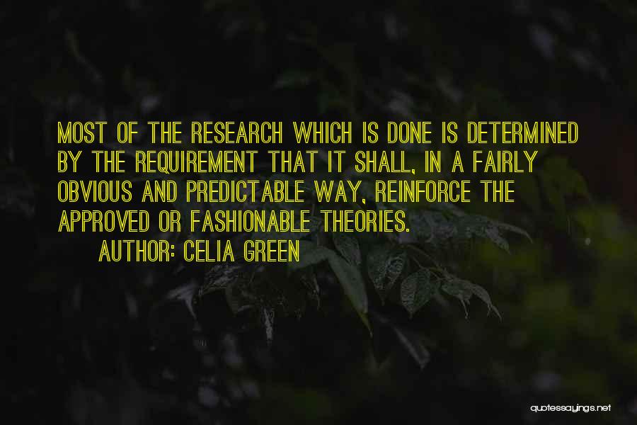 Celia Green Quotes: Most Of The Research Which Is Done Is Determined By The Requirement That It Shall, In A Fairly Obvious And