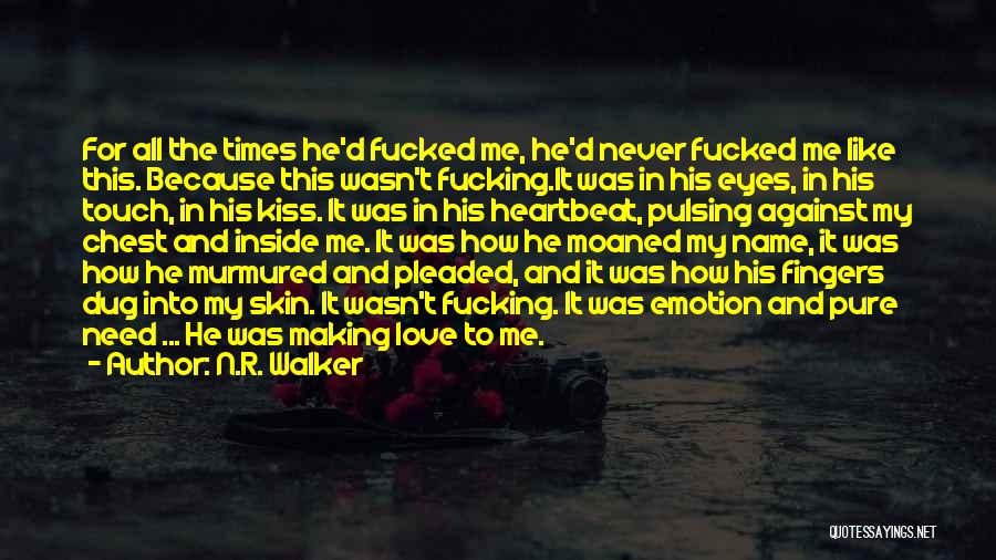 N.R. Walker Quotes: For All The Times He'd Fucked Me, He'd Never Fucked Me Like This. Because This Wasn't Fucking.it Was In His