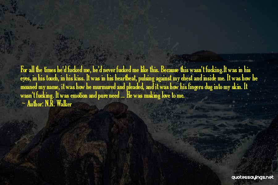 N.R. Walker Quotes: For All The Times He'd Fucked Me, He'd Never Fucked Me Like This. Because This Wasn't Fucking.it Was In His