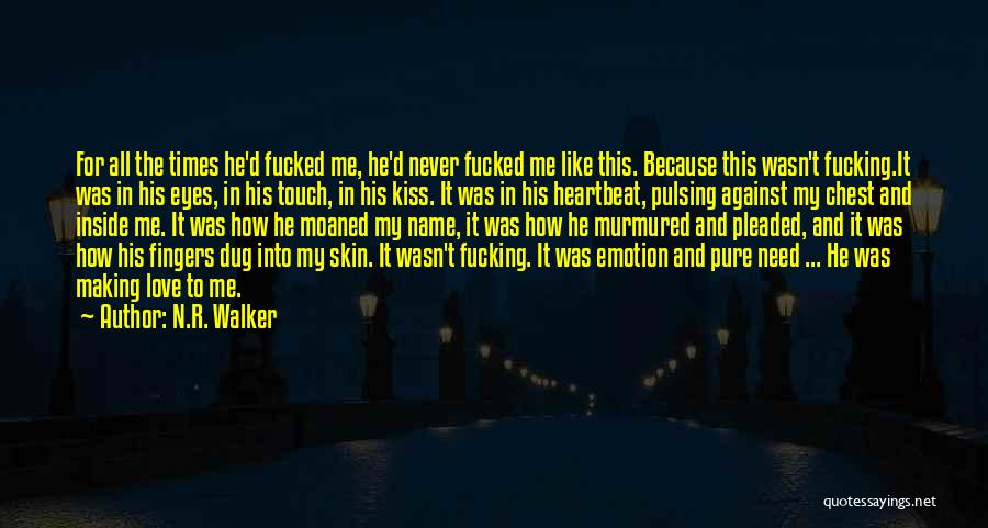 N.R. Walker Quotes: For All The Times He'd Fucked Me, He'd Never Fucked Me Like This. Because This Wasn't Fucking.it Was In His
