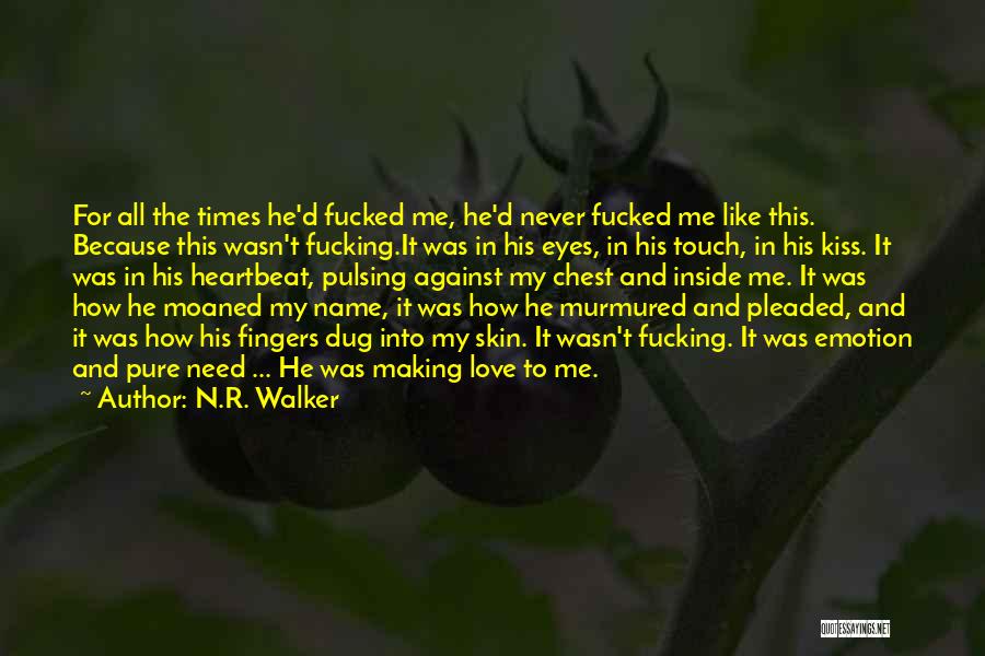 N.R. Walker Quotes: For All The Times He'd Fucked Me, He'd Never Fucked Me Like This. Because This Wasn't Fucking.it Was In His