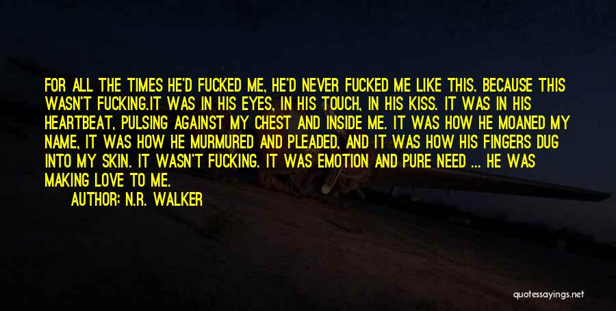 N.R. Walker Quotes: For All The Times He'd Fucked Me, He'd Never Fucked Me Like This. Because This Wasn't Fucking.it Was In His