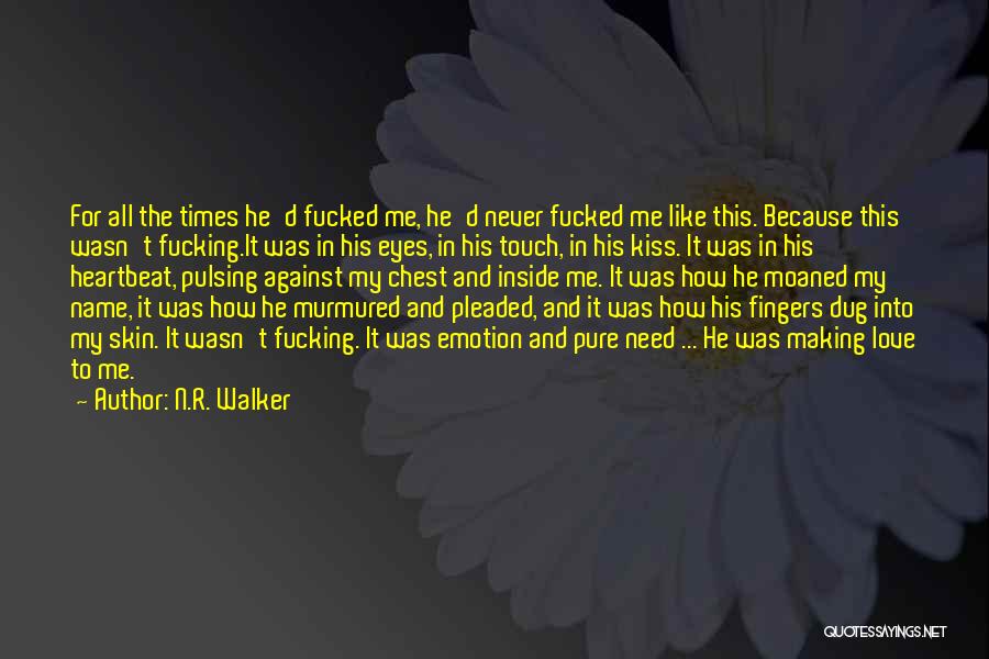 N.R. Walker Quotes: For All The Times He'd Fucked Me, He'd Never Fucked Me Like This. Because This Wasn't Fucking.it Was In His