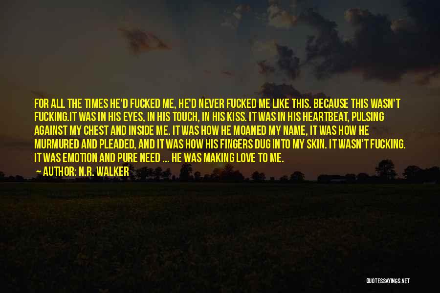 N.R. Walker Quotes: For All The Times He'd Fucked Me, He'd Never Fucked Me Like This. Because This Wasn't Fucking.it Was In His