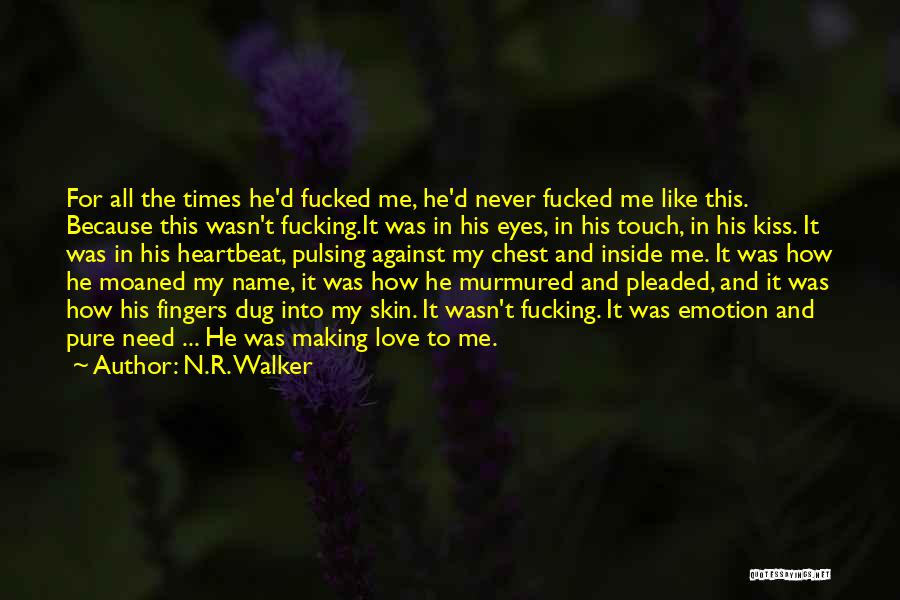 N.R. Walker Quotes: For All The Times He'd Fucked Me, He'd Never Fucked Me Like This. Because This Wasn't Fucking.it Was In His
