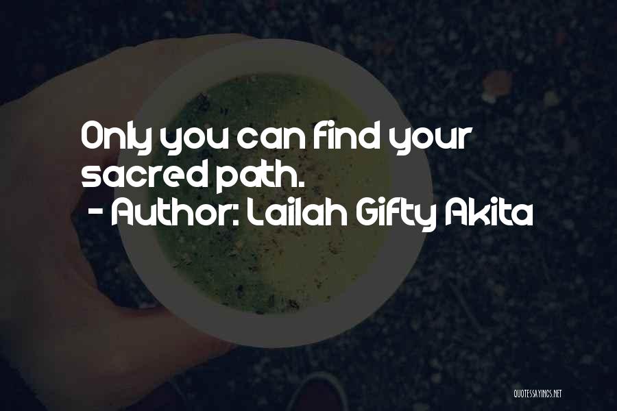 Lailah Gifty Akita Quotes: Only You Can Find Your Sacred Path.