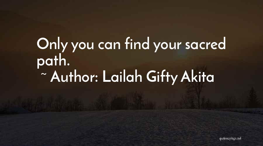 Lailah Gifty Akita Quotes: Only You Can Find Your Sacred Path.