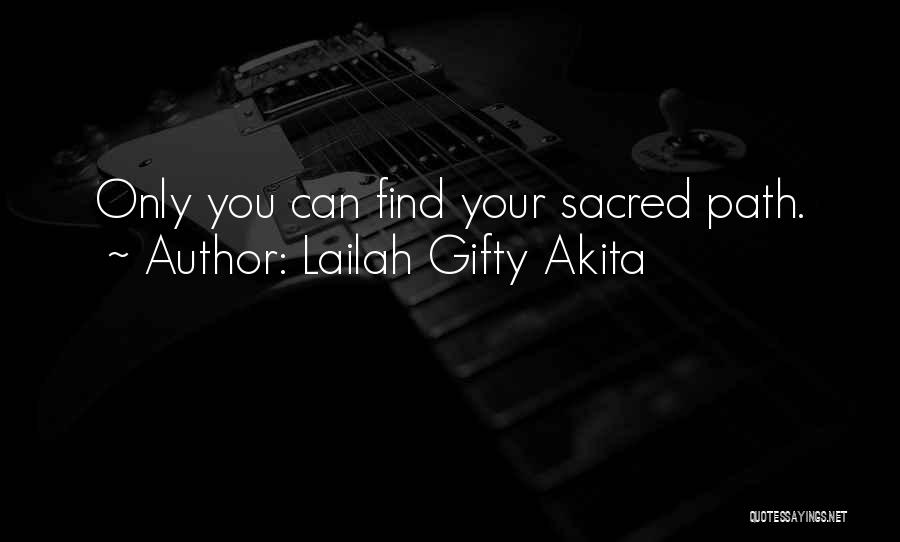 Lailah Gifty Akita Quotes: Only You Can Find Your Sacred Path.