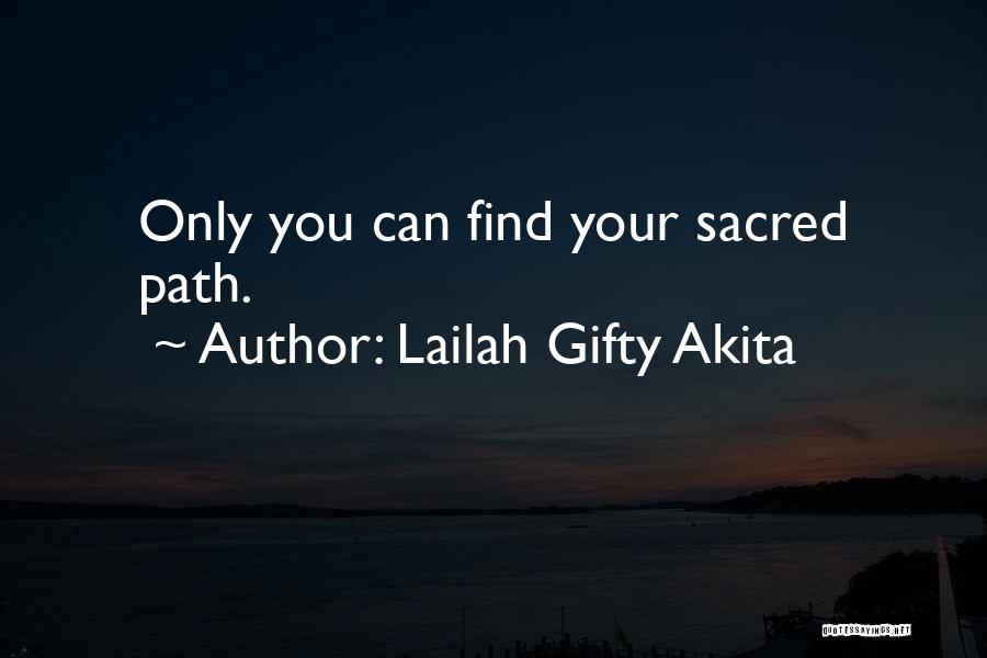 Lailah Gifty Akita Quotes: Only You Can Find Your Sacred Path.
