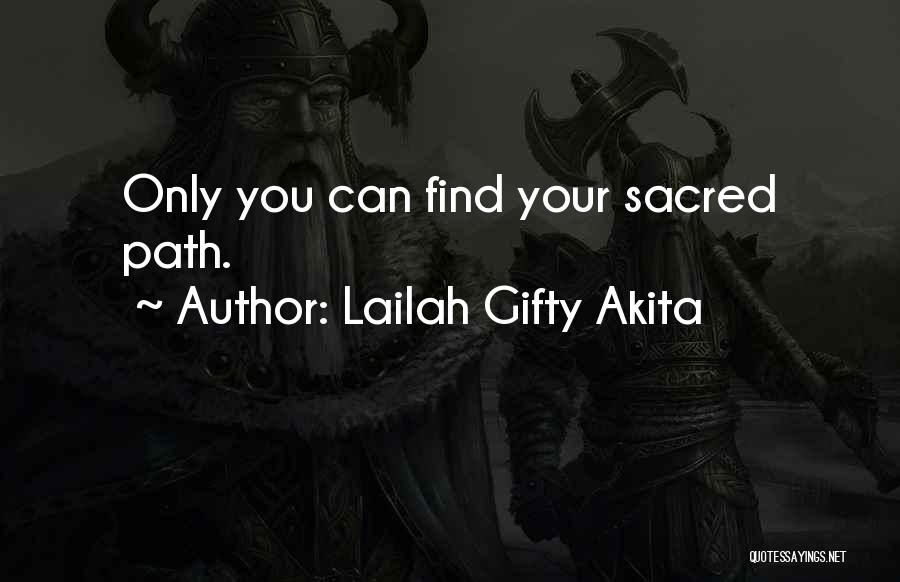 Lailah Gifty Akita Quotes: Only You Can Find Your Sacred Path.