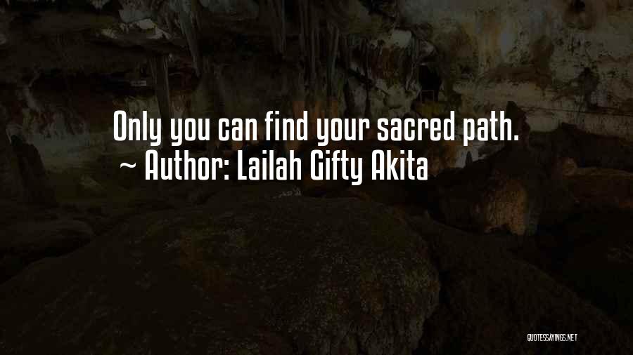 Lailah Gifty Akita Quotes: Only You Can Find Your Sacred Path.