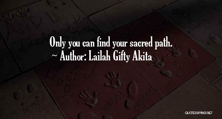Lailah Gifty Akita Quotes: Only You Can Find Your Sacred Path.