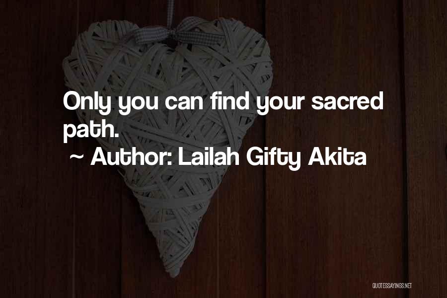 Lailah Gifty Akita Quotes: Only You Can Find Your Sacred Path.