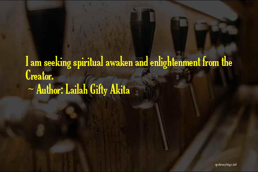 Lailah Gifty Akita Quotes: I Am Seeking Spiritual Awaken And Enlightenment From The Creator.