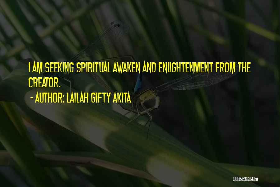 Lailah Gifty Akita Quotes: I Am Seeking Spiritual Awaken And Enlightenment From The Creator.