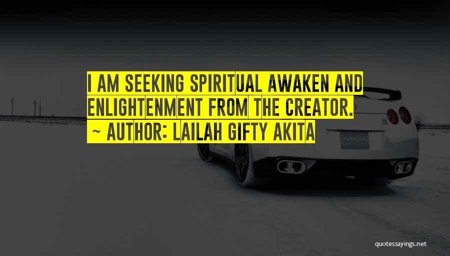 Lailah Gifty Akita Quotes: I Am Seeking Spiritual Awaken And Enlightenment From The Creator.