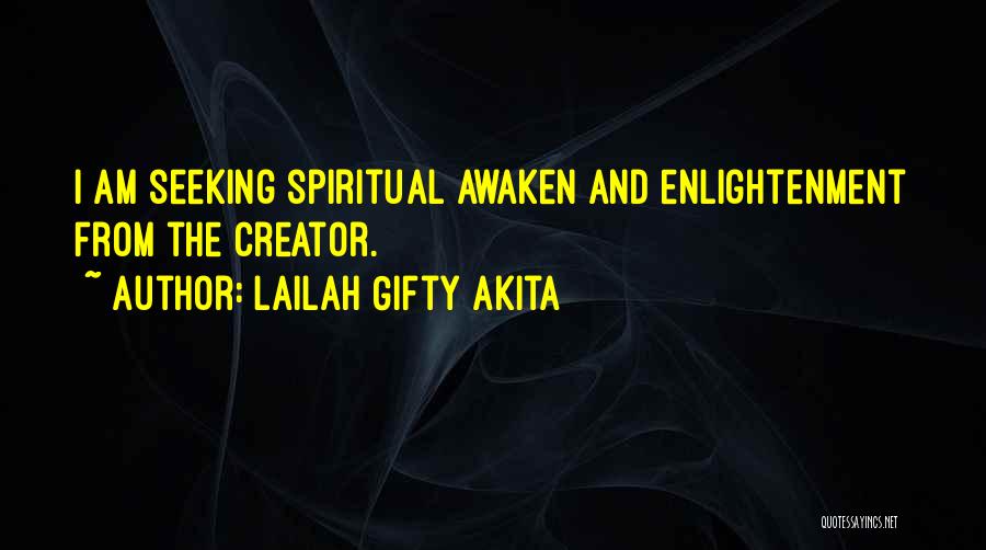 Lailah Gifty Akita Quotes: I Am Seeking Spiritual Awaken And Enlightenment From The Creator.