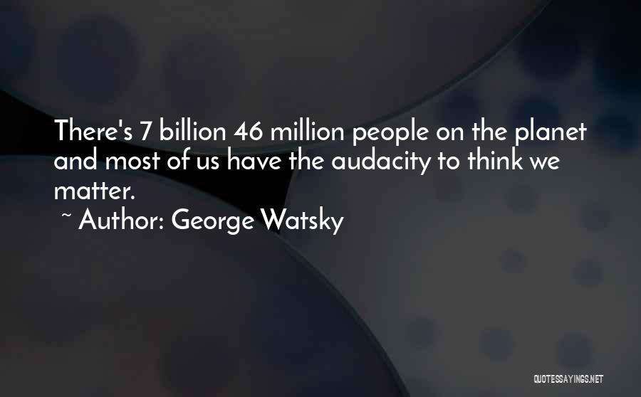 7 Billion Quotes By George Watsky