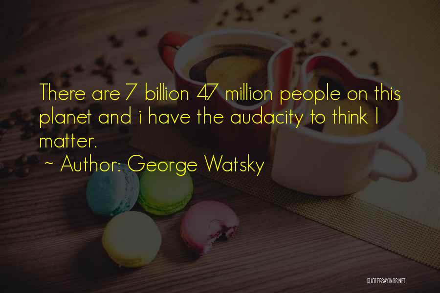 7 Billion Quotes By George Watsky