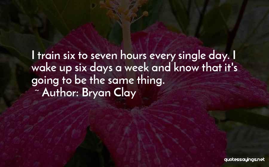 7 Days A Week Quotes By Bryan Clay