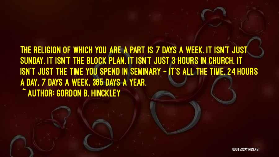 7 Days A Week Quotes By Gordon B. Hinckley