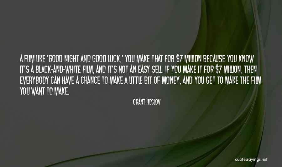 7 Million Quotes By Grant Heslov 7 Million Quotes By Grant Heslov