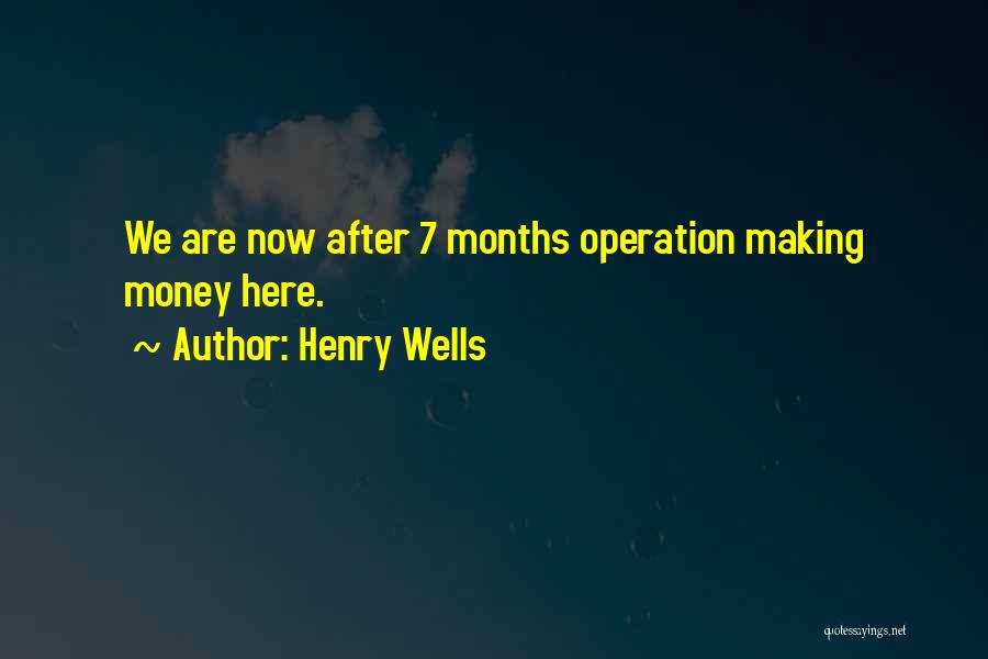 7 Months Quotes By Henry Wells