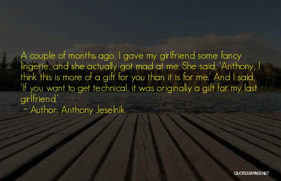 7 Months With My Girlfriend Quotes By Anthony Jeselnik