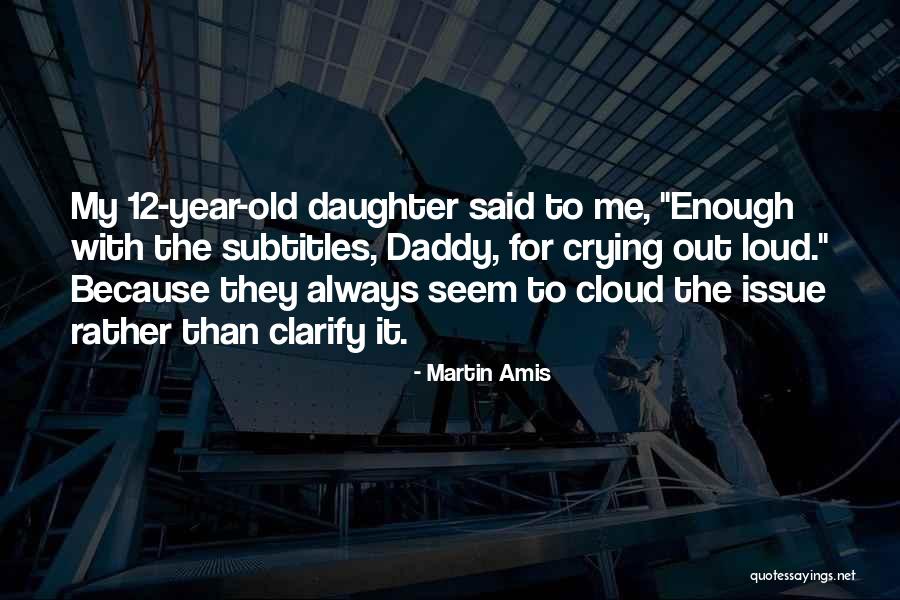 7 Year Old Daughter Quotes By Martin Amis 7 Year Old Daughter Quotes By Martin Amis