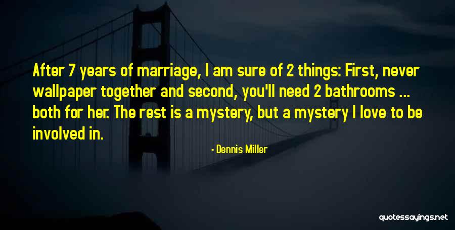 7 Years Of Love Quotes By Dennis Miller 7 Years Of Love Quotes By Dennis Miller