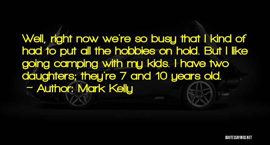 7 Years Quotes By Mark Kelly