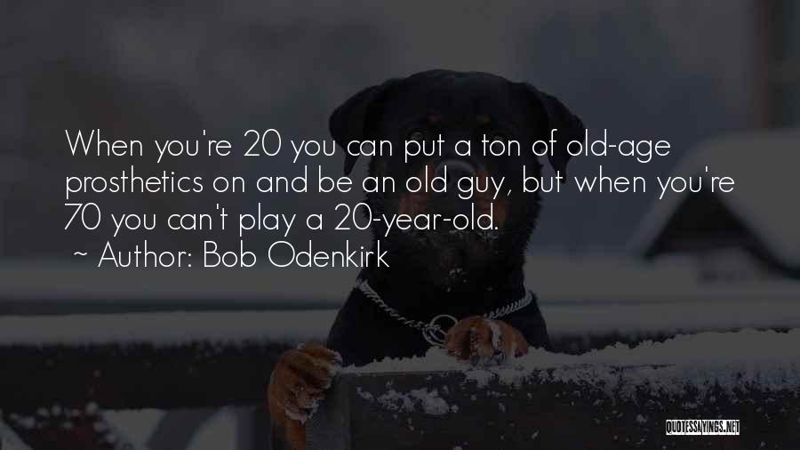 70 Years Of Age Quotes By Bob Odenkirk