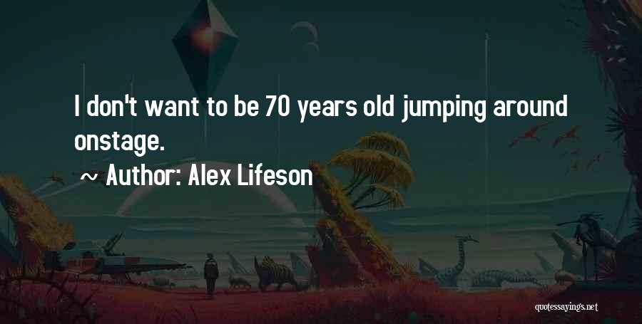 70 Years Old Quotes By Alex Lifeson