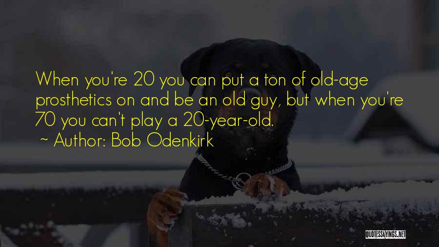 70 Years Old Quotes By Bob Odenkirk