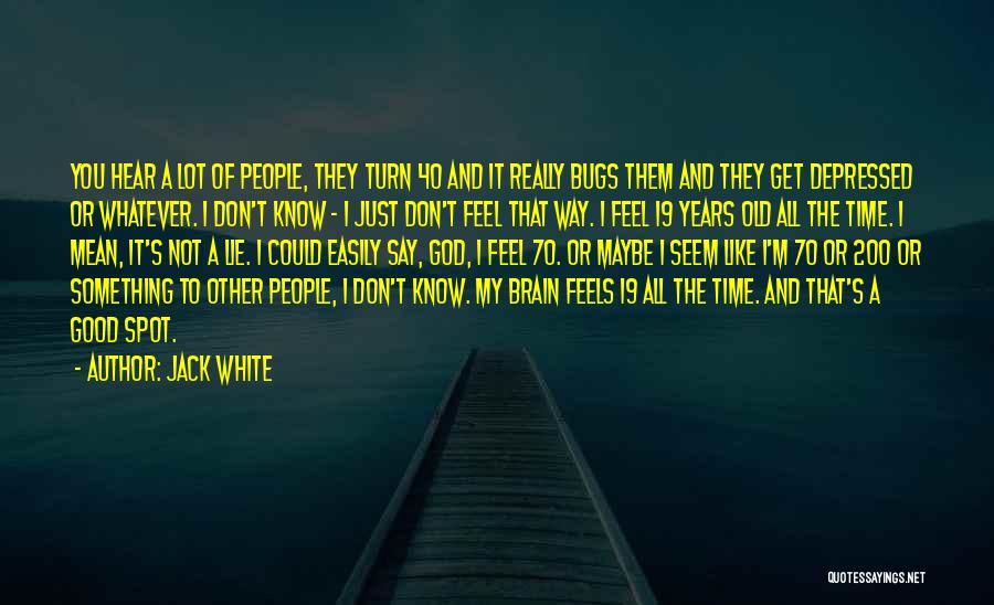 70 Years Old Quotes By Jack White