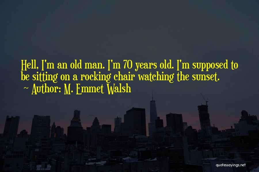 70 Years Old Quotes By M. Emmet Walsh