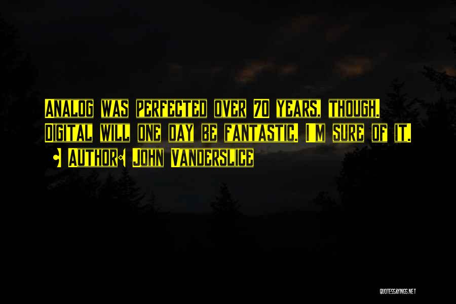 70 Years Quotes By John Vanderslice