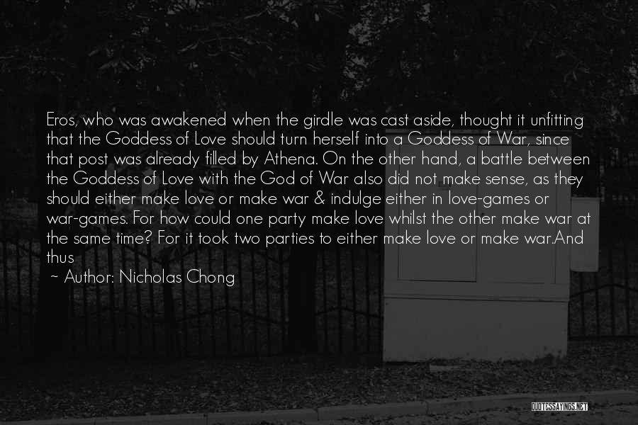 Nicholas Chong Quotes: Eros, Who Was Awakened When The Girdle Was Cast Aside, Thought It Unfitting That The Goddess Of Love Should Turn