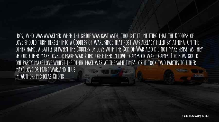 Nicholas Chong Quotes: Eros, Who Was Awakened When The Girdle Was Cast Aside, Thought It Unfitting That The Goddess Of Love Should Turn
