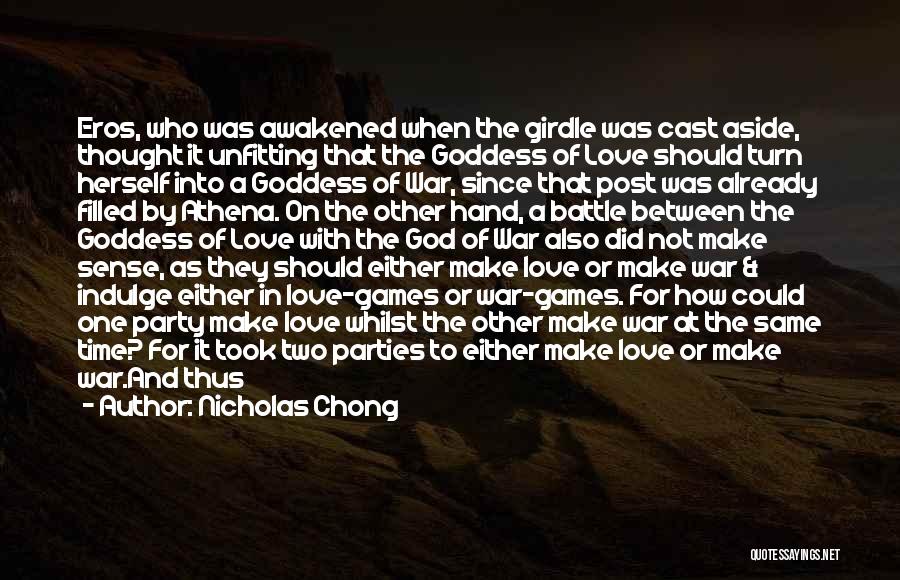 Nicholas Chong Quotes: Eros, Who Was Awakened When The Girdle Was Cast Aside, Thought It Unfitting That The Goddess Of Love Should Turn