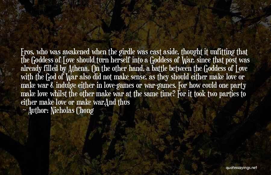 Nicholas Chong Quotes: Eros, Who Was Awakened When The Girdle Was Cast Aside, Thought It Unfitting That The Goddess Of Love Should Turn