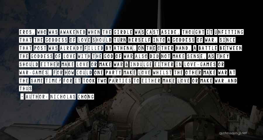 Nicholas Chong Quotes: Eros, Who Was Awakened When The Girdle Was Cast Aside, Thought It Unfitting That The Goddess Of Love Should Turn