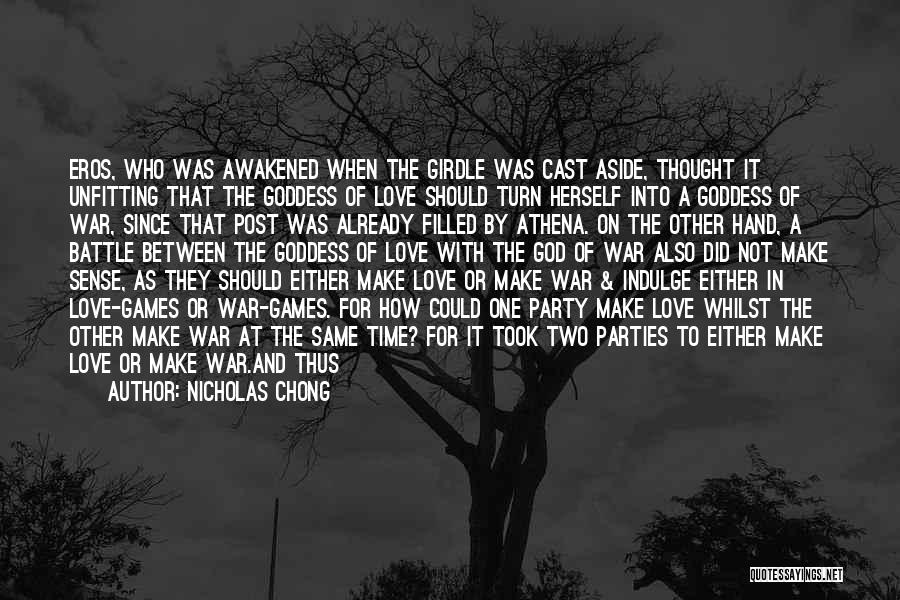 Nicholas Chong Quotes: Eros, Who Was Awakened When The Girdle Was Cast Aside, Thought It Unfitting That The Goddess Of Love Should Turn