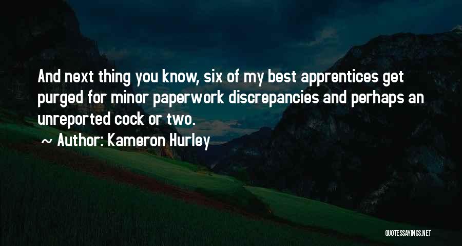 Kameron Hurley Quotes: And Next Thing You Know, Six Of My Best Apprentices Get Purged For Minor Paperwork Discrepancies And Perhaps An Unreported